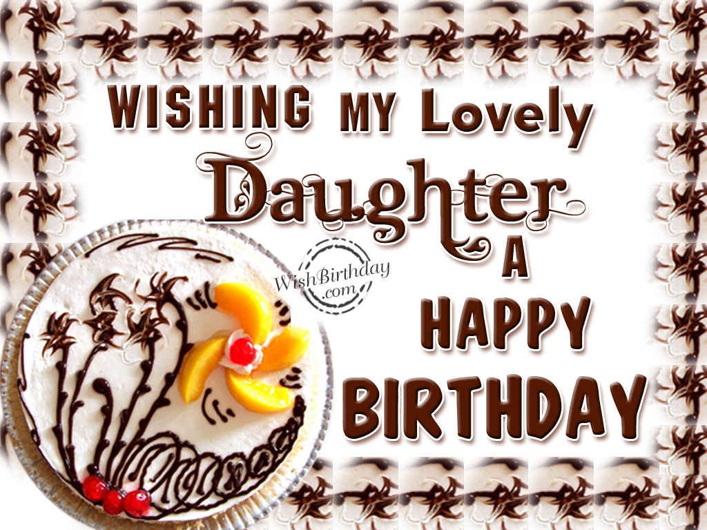 Wishing My Lovely Daughter A Happy Birthday Birthday Wishes Happy 