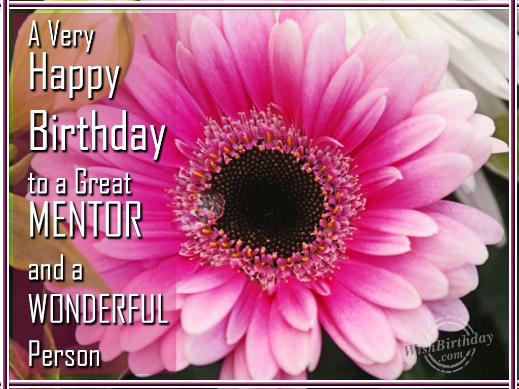 Wishing A Very Happy Birthday To A Great Mentor Birthday Wishes 