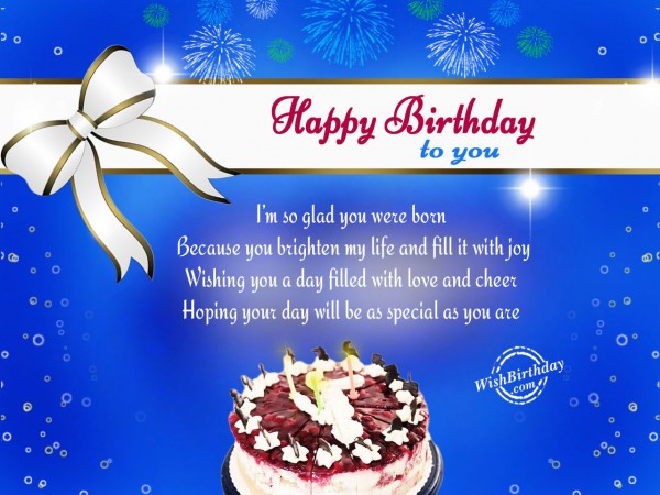I am so glad you born - Birthday Wishes, Happy Birthday Pictures